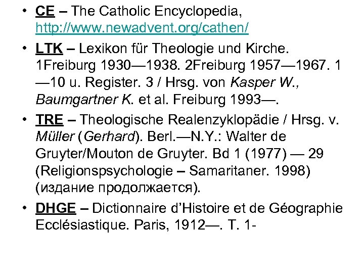  • CЕ – The Catholic Encyclopedia, http: //www. newadvent. org/cathen/ • LTK –