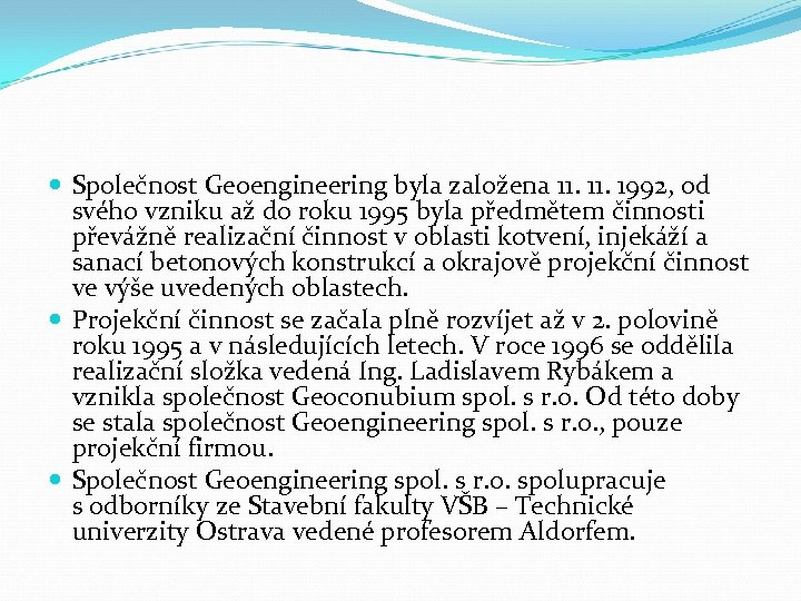  Společnost Geoengineering byla založena 11. 1992, od svého vzniku až do roku 1995