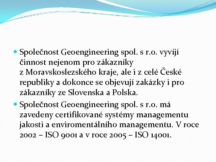  Společnost Geoengineering spol. s r. o. vyvíjí činnost nejenom pro zákazníky z Moravskoslezského