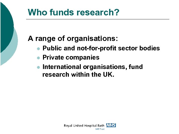 Who funds research? A range of organisations: l l l Public and not-for-profit sector