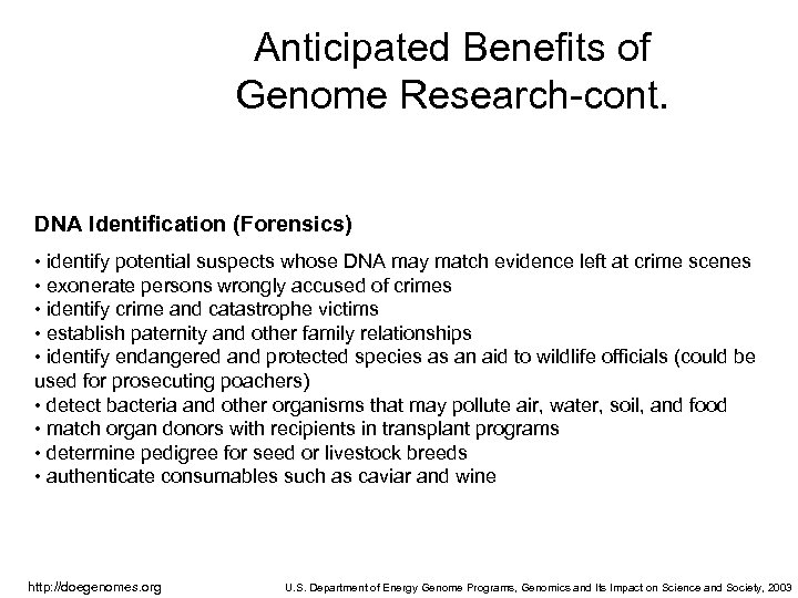 Anticipated Benefits of Genome Research-cont. DNA Identification (Forensics) • identify potential suspects whose DNA