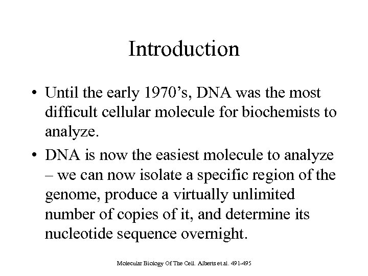 Introduction • Until the early 1970’s, DNA was the most difficult cellular molecule for