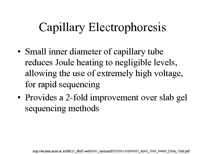 Capillary Electrophoresis • Small inner diameter of capillary tube reduces Joule heating to negligible