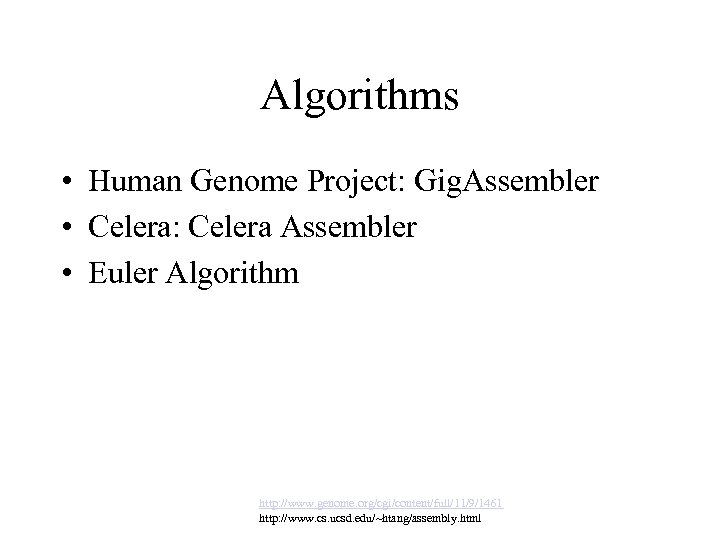 Algorithms • Human Genome Project: Gig. Assembler • Celera: Celera Assembler • Euler Algorithm