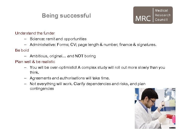 Being successful Understand the funder – Science: remit and opportunities – Administrative: Forms; CV;