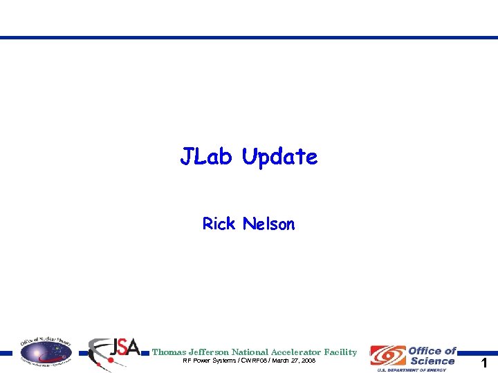 JLab Update Rick Nelson Thomas Jefferson National Accelerator Facility RF Power Systems / CWRF