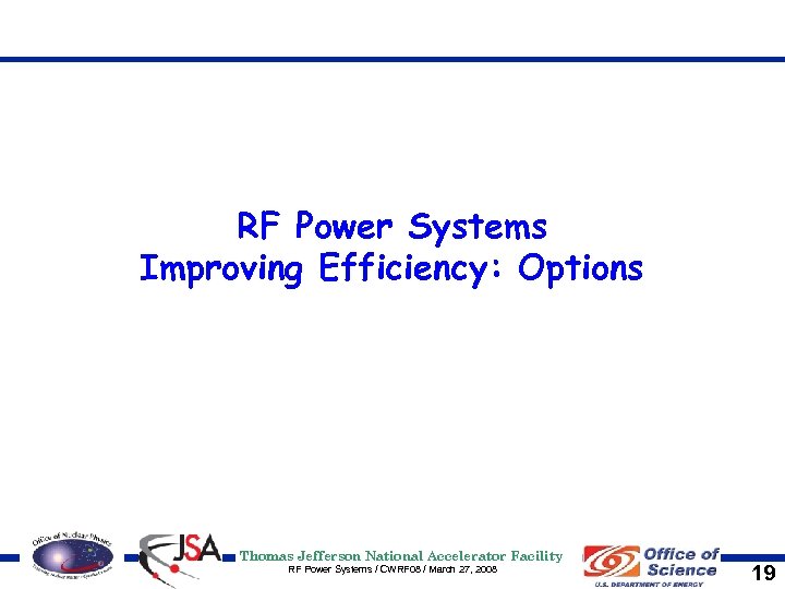 RF Power Systems Improving Efficiency: Options Thomas Jefferson National Accelerator Facility RF Power Systems