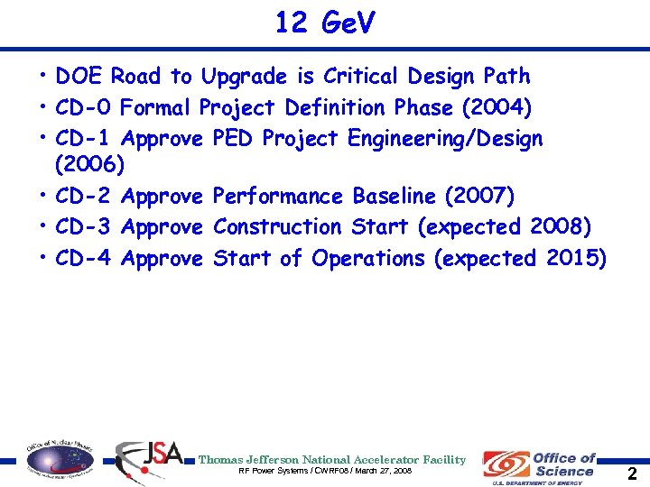 12 Ge. V • DOE Road to Upgrade is Critical Design Path • CD-0