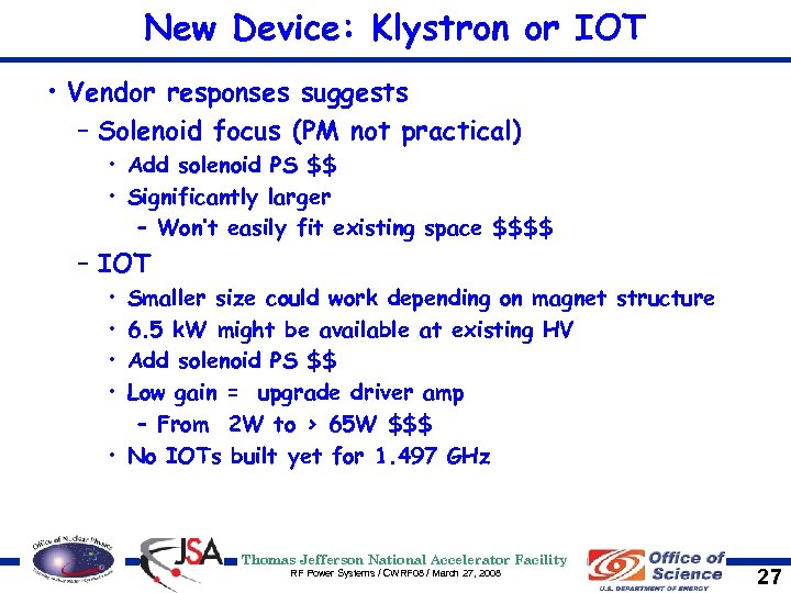 New Device: Klystron or IOT • Vendor responses suggests – Solenoid focus (PM not