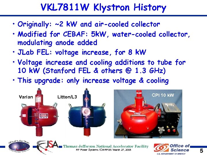 VKL 7811 W Klystron History • Originally: ~2 k. W and air-cooled collector •