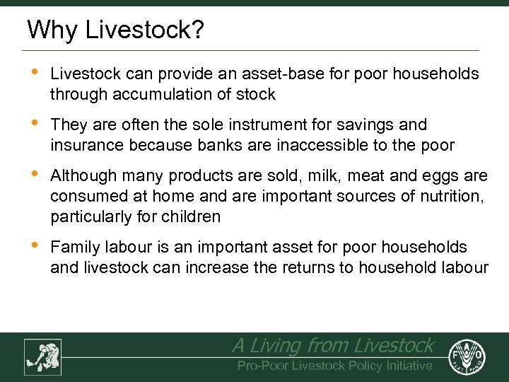 Why Livestock? • Livestock can provide an asset-base for poor households through accumulation of