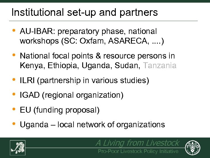 Institutional set-up and partners • AU-IBAR: preparatory phase, national workshops (SC: Oxfam, ASARECA, .