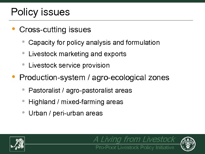 Policy issues • Cross-cutting issues • • Capacity for policy analysis and formulation Livestock