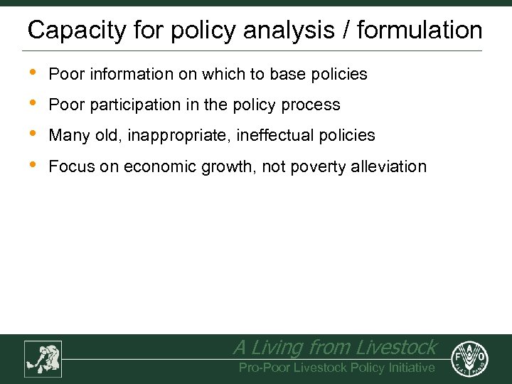 Capacity for policy analysis / formulation • • Poor information on which to base