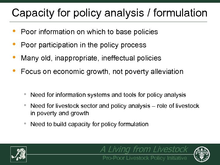 Capacity for policy analysis / formulation • • Poor information on which to base