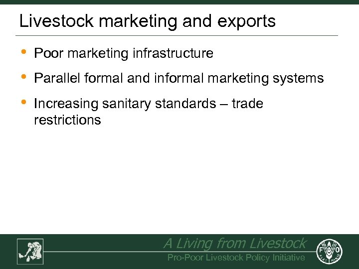 Livestock marketing and exports • • • Poor marketing infrastructure Parallel formal and informal