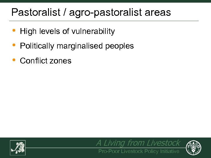 Pastoralist / agro-pastoralist areas • • • High levels of vulnerability Politically marginalised peoples