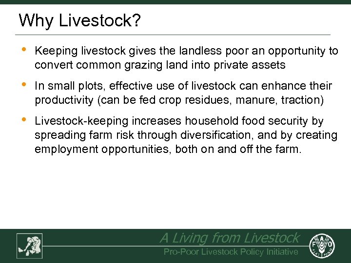 Why Livestock? • Keeping livestock gives the landless poor an opportunity to convert common