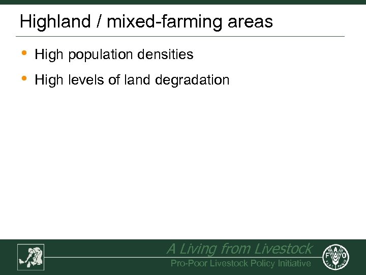 Highland / mixed-farming areas • • High population densities High levels of land degradation