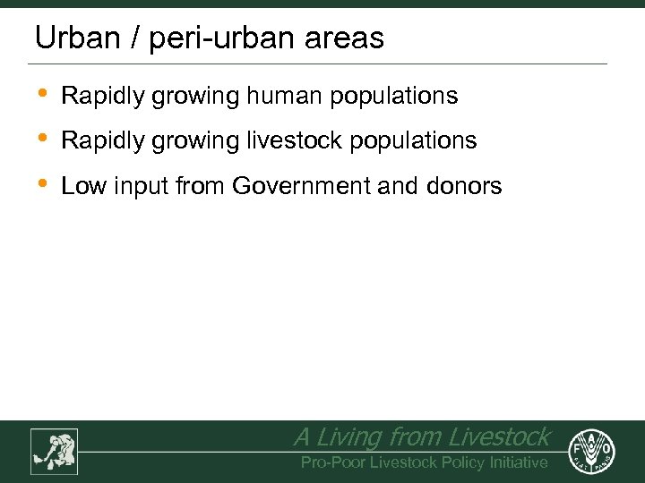 Urban / peri-urban areas • • • Rapidly growing human populations Rapidly growing livestock