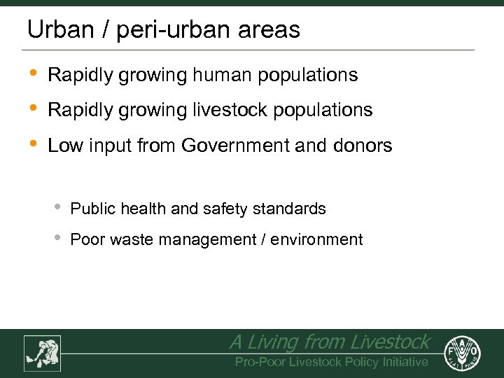 Urban / peri-urban areas • • • Rapidly growing human populations Rapidly growing livestock