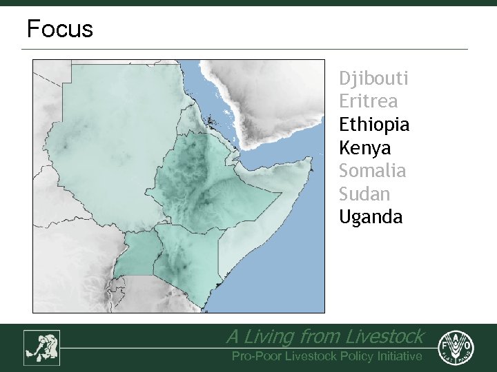 Focus Djibouti Eritrea Ethiopia Kenya Somalia Sudan Uganda A Living from Livestock Pro-Poor Livestock