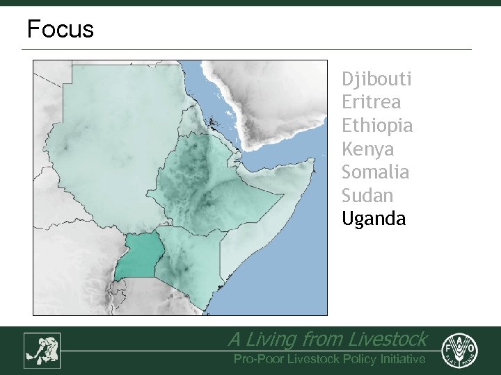 Focus Djibouti Eritrea Ethiopia Kenya Somalia Sudan Uganda A Living from Livestock Pro-Poor Livestock