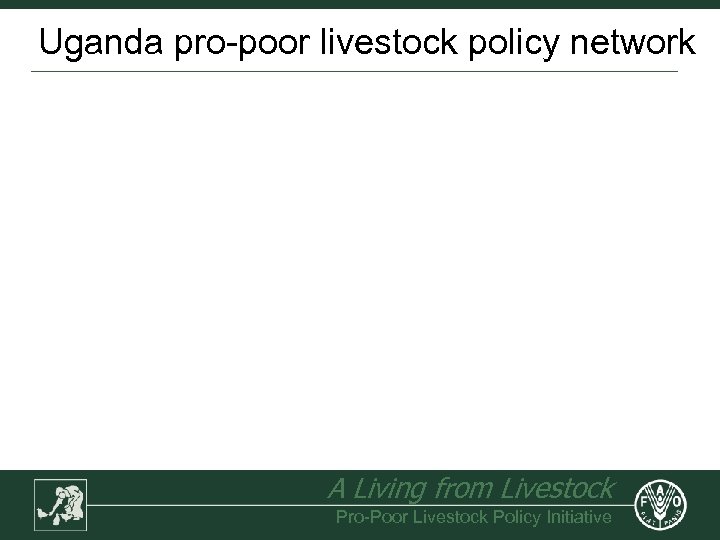 Uganda pro-poor livestock policy network A Living from Livestock Pro-Poor Livestock Policy Initiative 