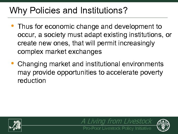 Why Policies and Institutions? • Thus for economic change and development to occur, a