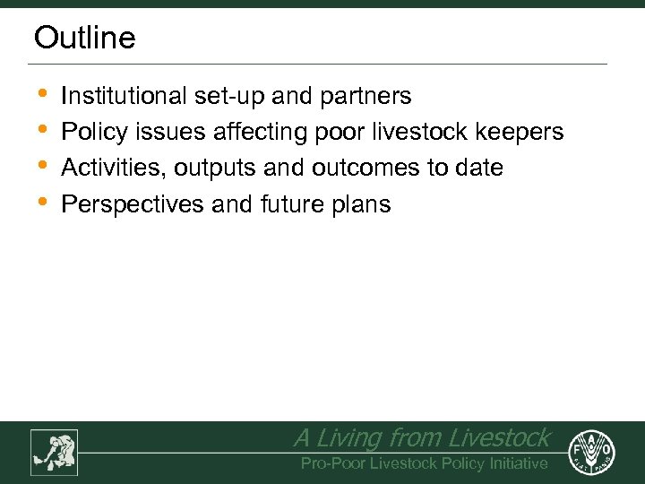 Outline • • Institutional set-up and partners Policy issues affecting poor livestock keepers Activities,