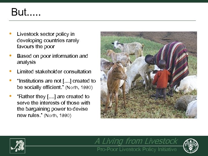 But. . . • Livestock sector policy in developing countries rarely favours the poor