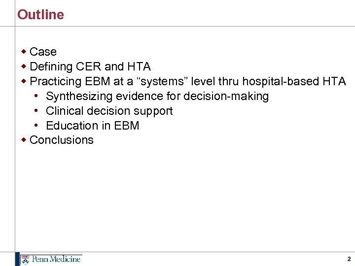 Outline w Case w Defining CER and HTA w Practicing EBM at a “systems”