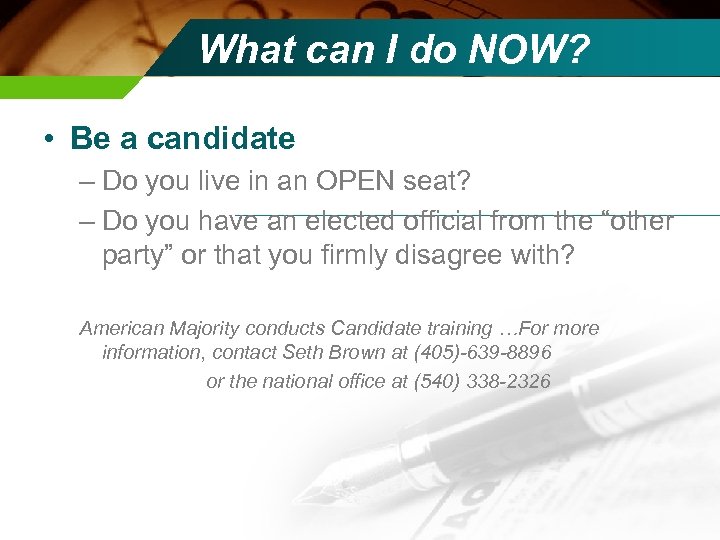What can I do NOW? • Be a candidate – Do you live in