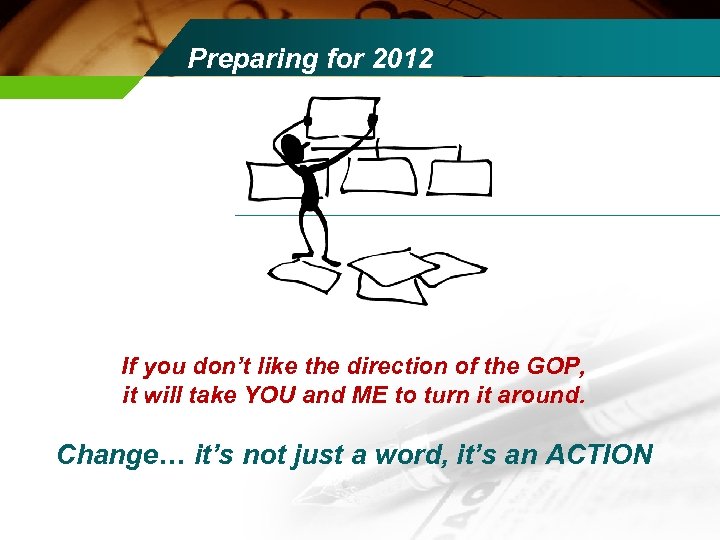 Preparing for 2012 If you don’t like the direction of the GOP, it will