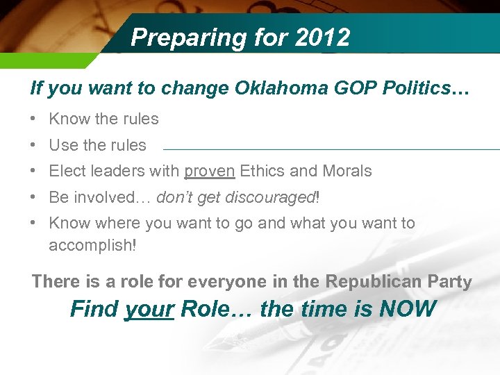 Preparing for 2012 If you want to change Oklahoma GOP Politics… • Know the