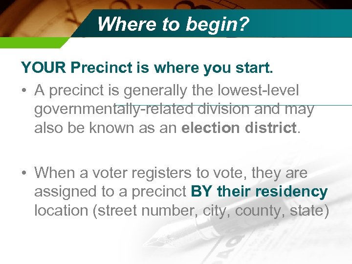 Where to begin? YOUR Precinct is where you start. • A precinct is generally