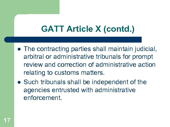 GATT Article X (contd. ) l l 17 The contracting parties shall maintain judicial,