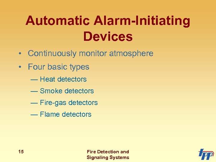 Automatic Alarm-Initiating Devices • Continuously monitor atmosphere • Four basic types — Heat detectors
