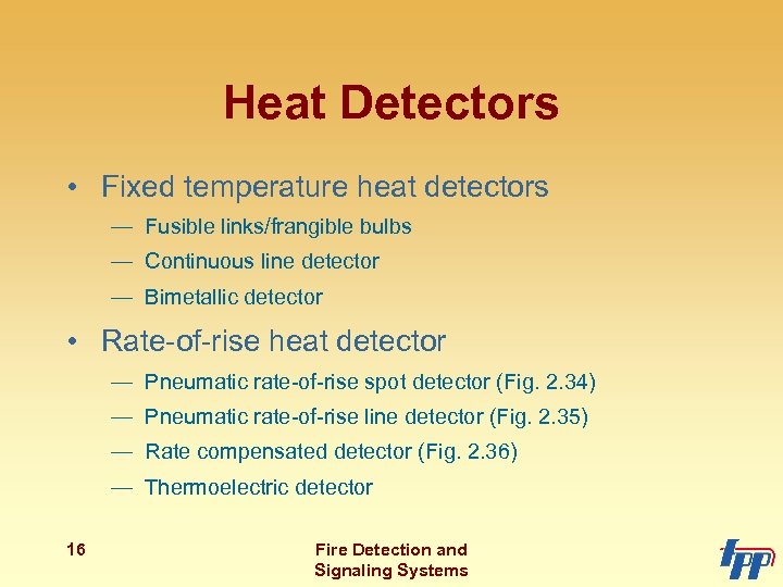 Heat Detectors • Fixed temperature heat detectors — Fusible links/frangible bulbs — Continuous line