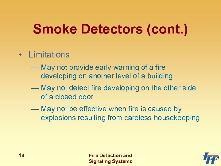 Smoke Detectors (cont. ) • Limitations — May not provide early warning of a