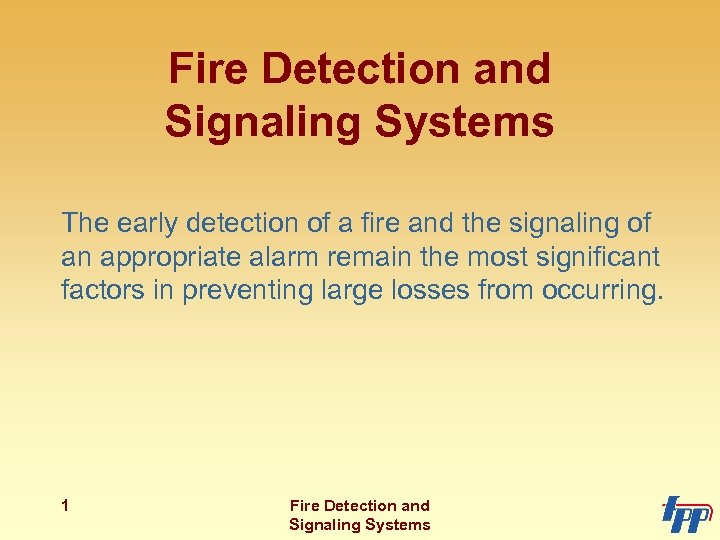 Fire Detection and Signaling Systems The early detection of a fire and the signaling