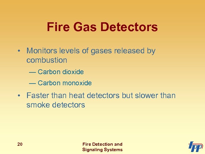 Fire Gas Detectors • Monitors levels of gases released by combustion — Carbon dioxide