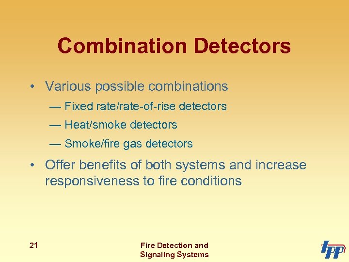 Combination Detectors • Various possible combinations — Fixed rate/rate-of-rise detectors — Heat/smoke detectors —