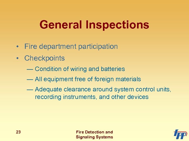 General Inspections • Fire department participation • Checkpoints — Condition of wiring and batteries