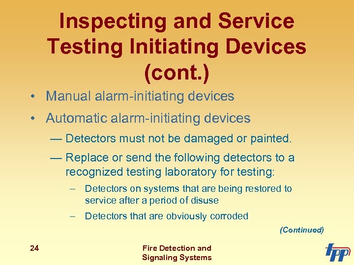 Inspecting and Service Testing Initiating Devices (cont. ) • Manual alarm-initiating devices • Automatic
