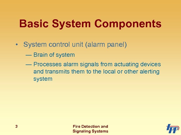 Basic System Components • System control unit (alarm panel) — Brain of system —