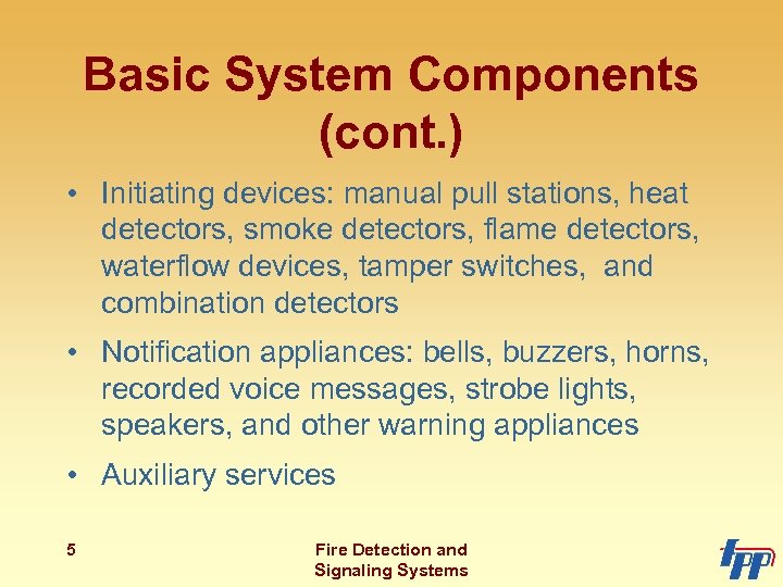 Basic System Components (cont. ) • Initiating devices: manual pull stations, heat detectors, smoke