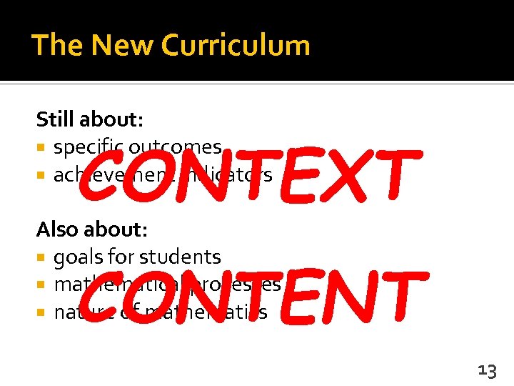 The New Curriculum Still about: specific outcomes achievement indicators CONTEXT Also about: goals for