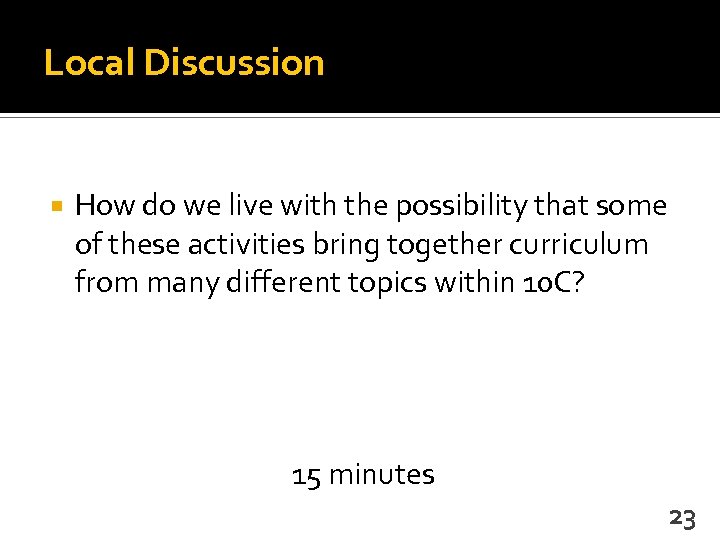 Local Discussion How do we live with the possibility that some of these activities