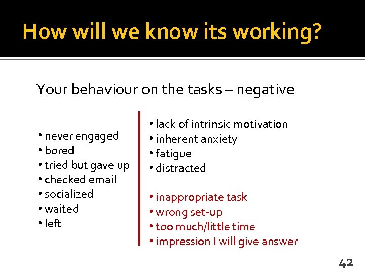How will we know its working? Your behaviour on the tasks – negative •